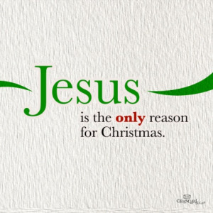 Jesus is the only reason for christmas