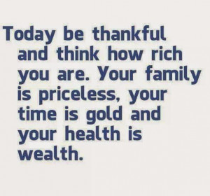... Your family is priceless, your time is gold and your health is wealth