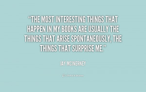The most interesting things that happen in my books are usually the ...