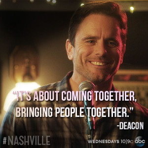 ... bringing people together - Deacon aka Chip Esten on Nashville on ABC