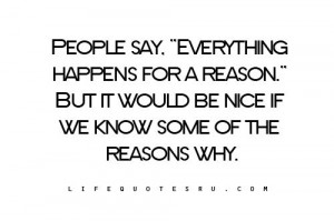 People say. “Everything happens for a reason.” But it would be ...