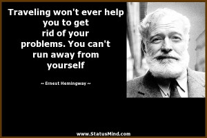 ... can't run away from yourself - Ernest Hemingway Quotes - StatusMind
