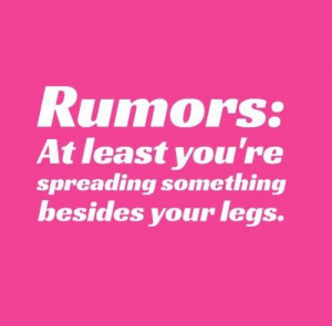 Rumors: At least you're spreading something besides your legs. #funny ...
