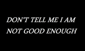 quotes #quote #black and white #faydee #unbreakable #good enough