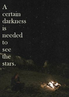 certain darkness is needed to see the stars. #quotes #travel More