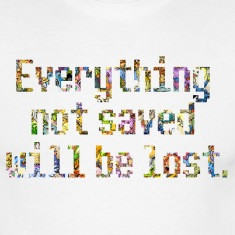 Everything Not Saved Will Be Lost 3n19ma Enigma Quote T-Shirts