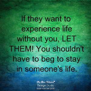 Motivational Quotes - If they want to experience life without you