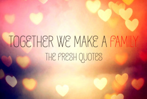 Together we Make a Family - FAMILY QUOTES - FAMILY DAY