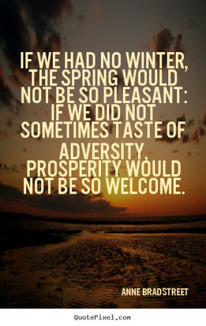 Quotes about inspirational - If we had no winter, the spring would not ...