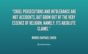 Cruel persecutions and intolerance are not accidents, but grow out of ...
