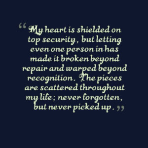 My heart is shielded on top security. But letting even one person in ...