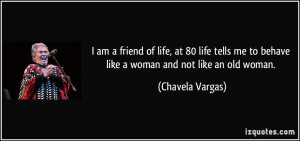 ... me to behave like a woman and not like an old woman. - Chavela Vargas