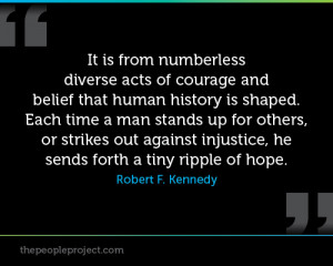 ... Is Shaped. Each Time A Man Stands Up For Others.. - Robert F. Kennedy