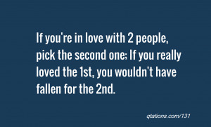 Image for Quote #131: If you're in love with 2 people, pick the second ...