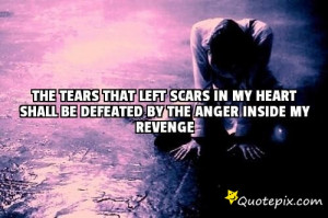 ... scars in my heart shall be defeated by the anger inside my revenge