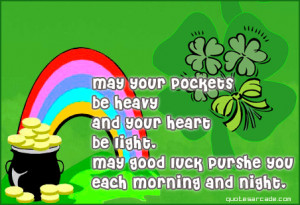 May your pockets be heavy and your heart be light may good luck.