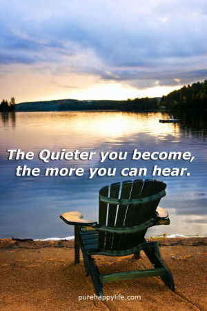 Inspirational Quote: The Quieter you become, the more you can hear