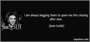 quote-i-am-always-begging-them-to-spare-me-this-chasing-after-men-joan ...