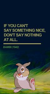 If You Can't Say Something Nice. Don't Say Nothing At All.- #Bambi