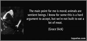 ... to accept, but we're not built to eat a lot of meat. - Grace Slick