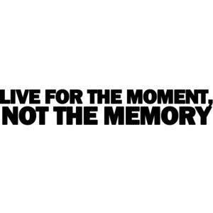 live in the now!