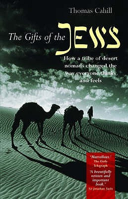 The Gifts of the Jews: How a Tribe of Desert Nomads Changed the Way ...