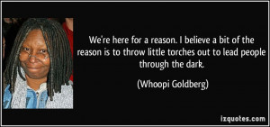 little torches out to lead people through the dark. - Whoopi Goldberg ...