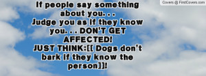 ... they know you. . . DON'T GET AFFECTED!JUST THINK:[[ Dogs don't bark if
