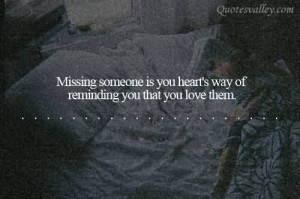 Missing Someone Is You Heart’s Way Of Reminding You That You Love ...