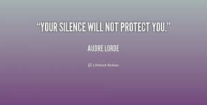 Your silence will not protect you.”