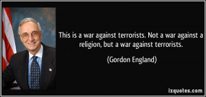 against terrorists. Not a war against a religion, but a war against ...