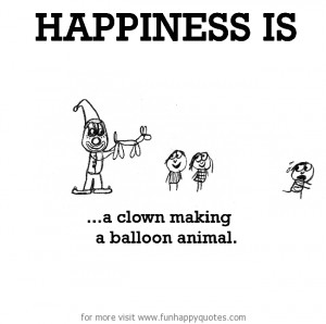 Happiness is, clown and balloon animals.
