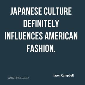 ... Campbell - Japanese culture definitely influences American fashion