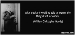 With a guitar I would be able to express the things I felt in sounds ...
