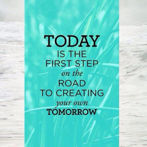 What happens today will be a huge influence on your tomorrow.Source ...