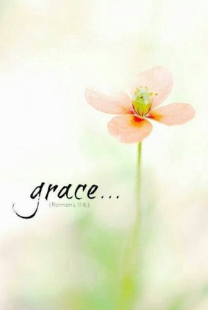 Grace...Romans 11:6
