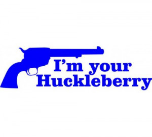 your huckleberry