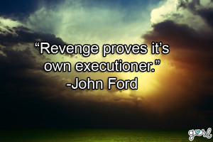 . Subject of Revenge Quotes is in my. Memorable quotes about revenge ...