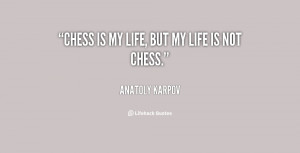 quote-Anatoly-Karpov-chess-is-my-life-but-my-life-21660.png