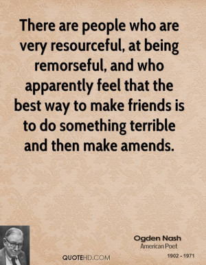 There are people who are very resourceful, at being remorseful, and ...