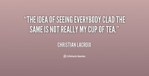 The idea of seeing everybody clad the same is not really my cup of tea ...