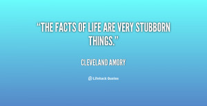quote-Cleveland-Amory-the-facts-of-life-are-very-stubborn-59844.png