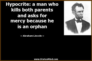 ... because he is an orphan - Abraham Lincoln Quotes - StatusMind.com
