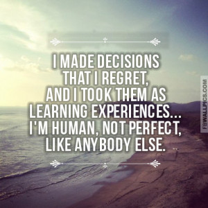 Made Decision That I Regret And I Took Them As Learning Experiences ...