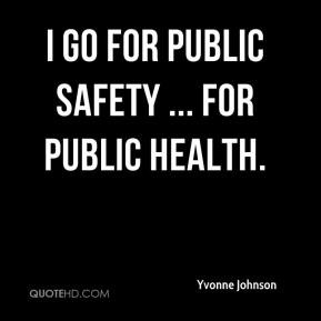 Yvonne Johnson - I go for public safety ... for public health.