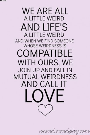 ... And When We Find Someone Whose Weirdness Is Compatible With Ours