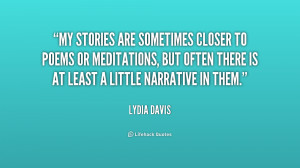 My stories are sometimes closer to poems or meditations, but often ...