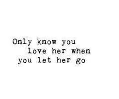 only know you love her when you let her go
