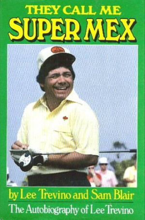 They Call Me Super Mex: The Autobiography of Lee Trevino