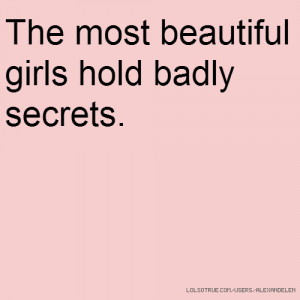 The most beautiful girls hold badly secrets.